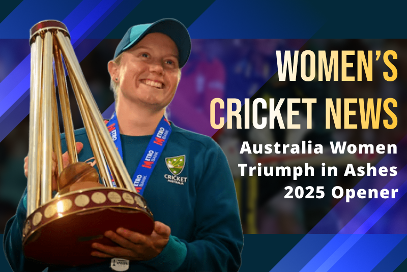 Women’s Cricket News: Australia Women Triumph in Ashes 2025 Opener